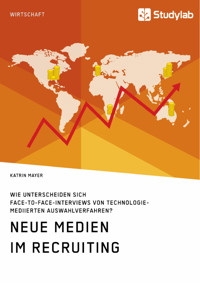 Neue Medien im Recruiting. Wie unterscheiden sich Face-to-Face-Interviews von technologiemediierten Auswahlverfahren? - Katrin Mayer - E-Book