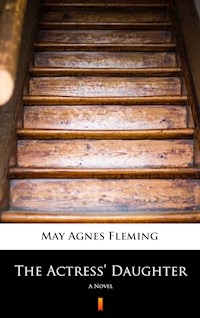 The Actress’ Daughter - May Agnes Fleming - E-Book