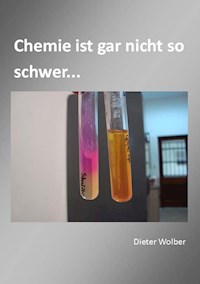 Chemie ist gar nicht so schwer... - Dieter Wolber - E-Book
