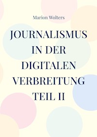 Journalismus in der digitalen Verbreitung Teil II - Marion Wolters - E-Book
