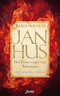 Jan Hus, der Feuervogel von Konstanz - Tania Douglas - E-Book