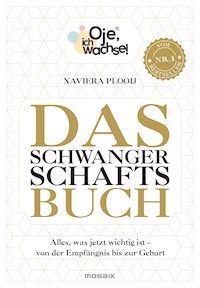 Oje, ich wachse! Das Schwangerschaftsbuch - Xaviera Plooij - E-Book
