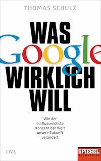 Was Google wirklich will - Thomas Schulz - E-Book