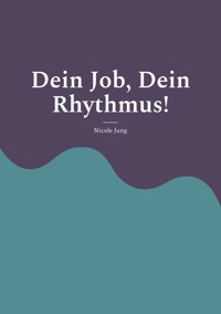 Dein Job, Dein Rhythmus! - Nicole Jung - E-Book