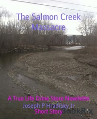 The Salmon Creek Massacre - Joseph P Hradisky Jr - E-Book