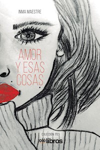 Amor y esas cosas - Inma Maestre - E-Book