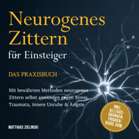 Neurogenes Zittern für Einsteiger - Das Praxisbuch: Mit bewährten Methoden neurogenes Zittern selbst anwenden gegen Stress, Traumata, innere Unruhe & Ängste - inkl. Alltags-Übungen, Trigger-Guide uvm. - Matthias Zielinski - Hörbuch