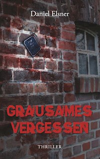 Grausames Vergessen - Daniel Elsner - E-Book
