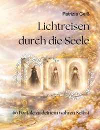 Lichtreisen durch die Seele - Patrizia Geiß - E-Book
