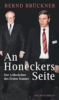 An Honeckers Seite - Bernd Brückner - E-Book