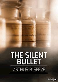 The Silent Bullet - Arthur B. Reeve - E-Book