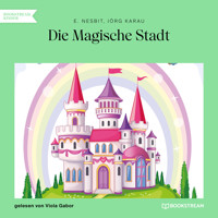 Die Magische Stadt (Ungekürzt) - E. Nesbit - Hörbuch