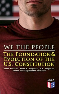 We the People: The Foundation & Evolution of the U.S. Constitution - James Madison - E-Book