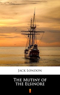 The Mutiny of the Elsinore - Jack  London - E-Book