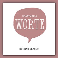 Kraftvolle Worte - Konrad Blaser - Hörbuch