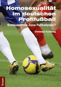 Homosexualität im deutschen Profifußball - Christoph Rohlwing - E-Book
