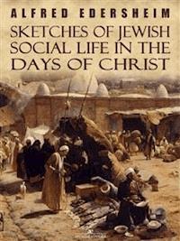 Sketches of Jewish Social Life in the Days of Christ - Alfred Edersheim - E-Book