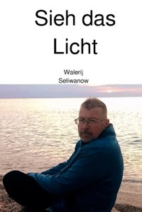 Sieh das Licht - Walerij Seliwanow - E-Book