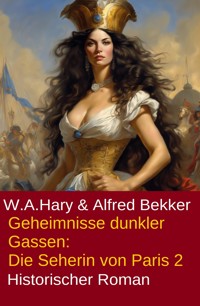 ​ Geheimnisse dunkler Gassen: Die Seherin von Paris 2 - W. A.  Hary - E-Book