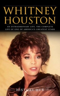Whitney Houston: An Extraordinary Life. The Complete Life of One of America’s Greatest Stars - Hub History - E-Book
