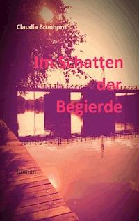 Im Schatten der Begierde - Claudia Brunhorn - E-Book