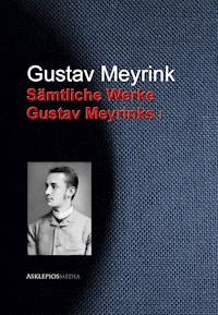 Gesammelte Werke Gustav Meyrinks - Gustav Meyrink - E-Book