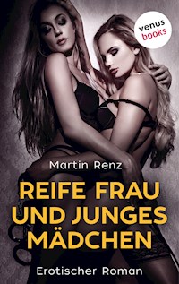 Reife Frau & junges Mädchen - Martin Renz - E-Book