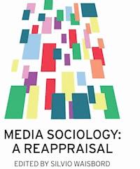 Media Sociology - Silvio Waisbord - E-Book