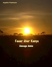 Feuer über Kenya - Angelika Friedemann - E-Book
