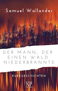 Der Mann, der einen Wald niederbrannte - Samuel Wallander - E-Book