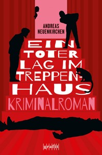 Ein Toter lag im Treppenhaus - Andreas Neuenkirchen - E-Book
