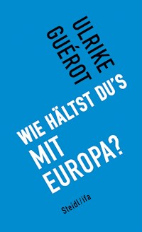 Wie hältst du's mit Europa? - Ulrike Guérot - E-Book