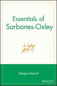 Essentials of Sarbanes-Oxley - Sanjay Anand - E-Book