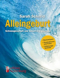 Alleingeburt - Schwangerschaft und Geburt in Eigenregie - Sarah Schmid - E-Book
