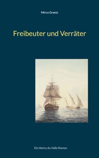 Freibeuter und Verräter - Mirco Graetz - E-Book