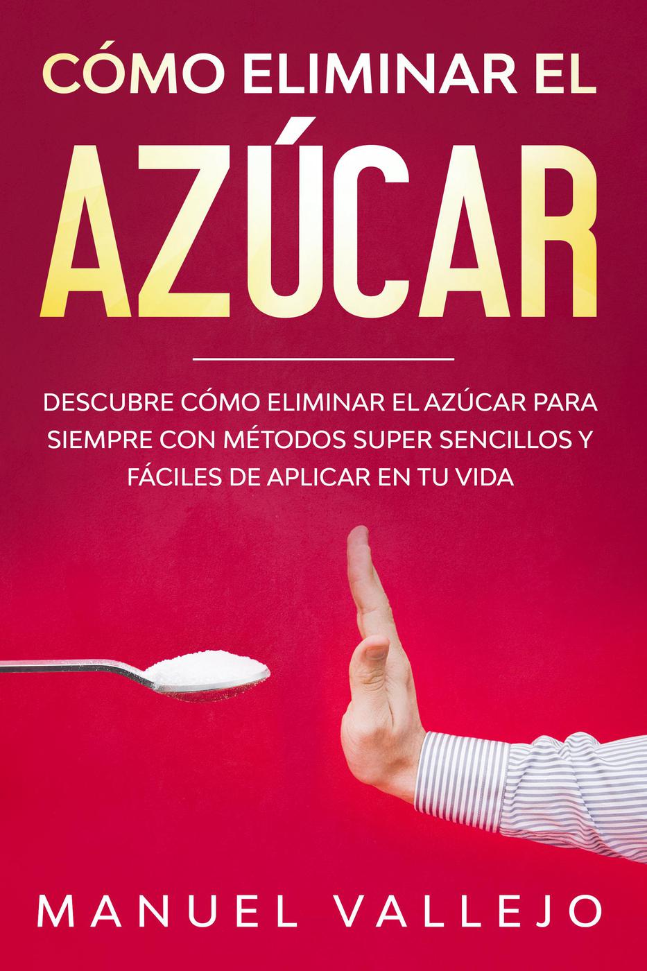 Cómo eliminar el azucar - Manuel Vallejo - E-Book