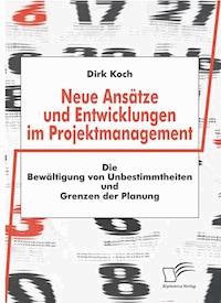 Neue Ansätze und Entwicklungen im Projektmanagement - Dirk Koch - E-Book