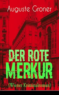 Der rote Merkur (Wiener Kriminalroman) - Groner Auguste - E-Book