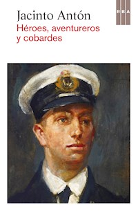 Héroes, aventureros y cobardes - Jacinto Antón - E-Book
