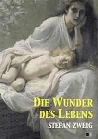 Die Wunder des Lebens - Zweig Stefan - E-Book