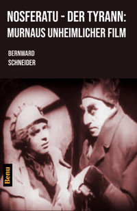 Nosferatu - Der Tyrann: Murnaus unheimlicher Film - Bernward Schneider - E-Book