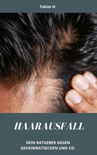 Haarausfall - dein Ratgeber gegen Geheimratsecken und Co. - Tobias Hopfmüller - E-Book