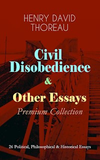 Civil Disobedience & Other Essays - Premium Collection - Henry David Thoreau - E-Book