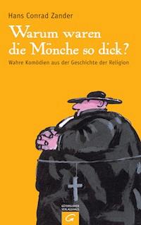 Warum waren die Mönche so dick? - Hans Conrad Zander - E-Book