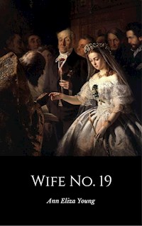 Wife No. 19 - Ann Eliza Young - E-Book