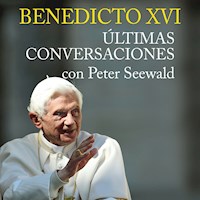 Benedicto XVI. Últimas conversaciones con Peter Seewald - Peter Seewald - Hörbuch
