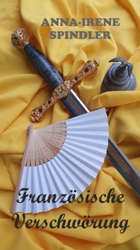 Französische Verschwörung - Anna-Irene Spindler - E-Book