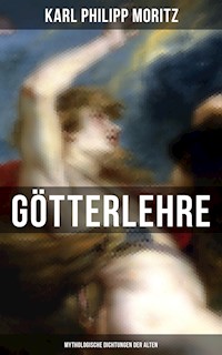 Karl Philipp Moritz: Götterlehre - Mythologische Dichtungen der Alten - Karl Philipp Moritz - E-Book