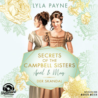 April & May. Der Skandal - Secrets of the Campbell Sisters, Band 1 (Ungekürzt) - Lyla Payne - Hörbuch