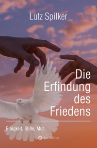 Die Erfindung des Friedens - Lutz Spilker - E-Book